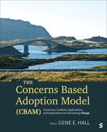 The Concerns Based Adoption Model (Cbam): Constructs, Evidence, Applications, and Implications for Facilitating Change