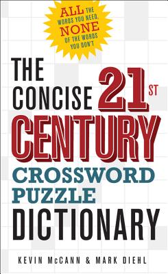 The Concise 21st Century Crossword Puzzle Dictionary - McCann, Kevin, and Diehl, Mark