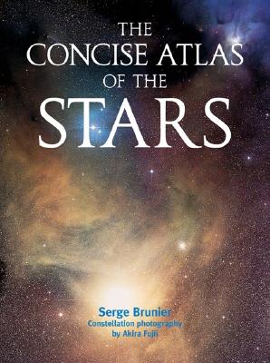 The Concise Atlas of the Stars - Brunier, Serge, and Fujii, Akira (Photographer)