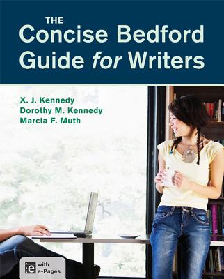 The Concise Bedford Guide for Writers - Kennedy, X J, Mr., and Kennedy, Dorothy M, and Muth, Marcia F