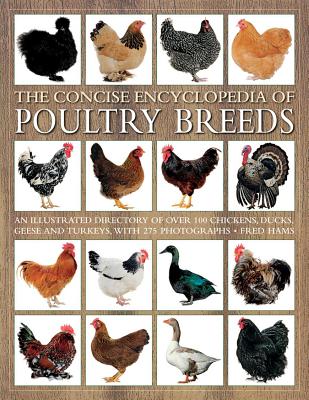 The Concise Encyclopedia of Poultry Breeds: An Illustrated Directory of Over 100 Chickens, Ducks, Geese and Turkeys, with 275 Photographs - Hams, Fred