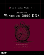 The Concise Guide to Microsoft Windows 2000 DNS: Uncommon Solutions for the Technical Professional - Ruth, Andy, and Collier, Bob