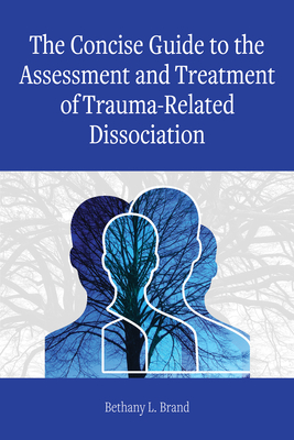 The Concise Guide to the Assessment and Treatment of Trauma-Related Dissociation - Brand, Bethany L