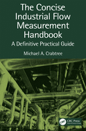 The Concise Industrial Flow Measurement Handbook: A Definitive Practical Guide