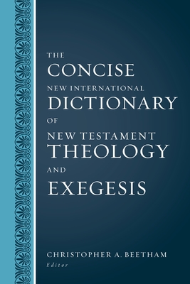 The Concise New International Dictionary of New Testament Theology and Exegesis - Beetham, Christopher A (Editor), and Zondervan