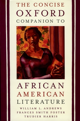 The Concise Oxford Companion to African American Literature - Andrews, William L (Editor), and Foster, Frances Smith (Editor), and Harris, Trudier (Editor)