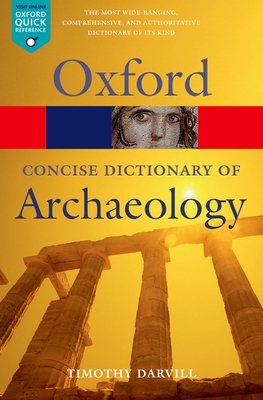 The Concise Oxford Dictionary of Archaeology - Darvill, Timothy