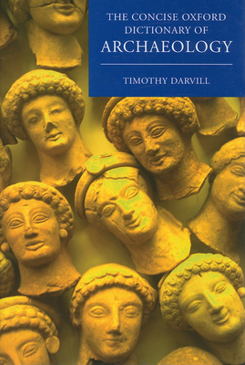 The Concise Oxford Dictionary of Archaeology - Darvill, Timothy