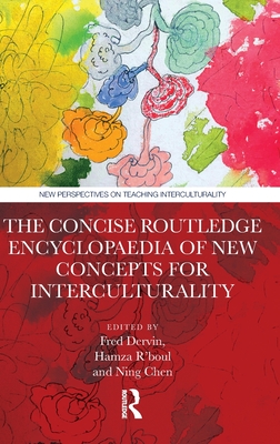 The Concise Routledge Encyclopaedia of New Concepts for Interculturality - Dervin, Fred (Editor), and R'Boul, Hamza (Editor), and Chen, Ning (Editor)