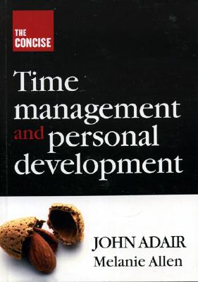 The Concise Time Management and Personal Development [Op] - Adair, John, Mr., and Allen, Melanie