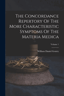 The Concordance Repertory Of The More Characteristic Symptoms Of The Materia Medica; Volume 1