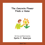 The Concrete Flower Finds a Home: Book Ten