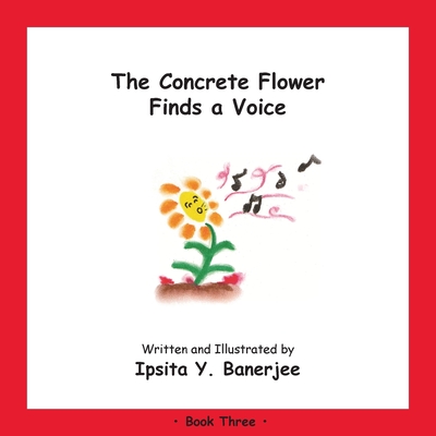 The Concrete Flower Finds a Voice: Book Three - Banerjee, Ipsita Y, and Zbar, Veena Claudia (Editor), and Caduhada, Marta