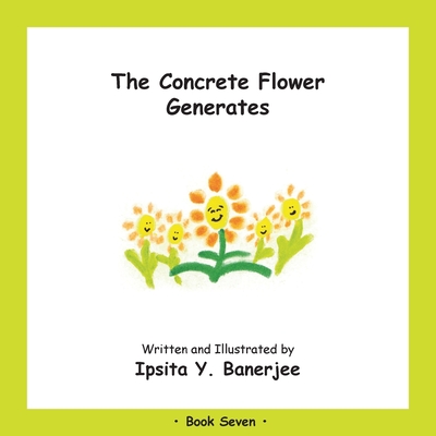 The Concrete Flower Generates: Book Seven - Banerjee, Ipsita Y, and Zbar, Veena Claudia (Editor), and Caduhada, Marta (Designer)