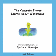 The Concrete Flower Learns About Waterways: Book Eighteen