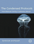 The Condensed Protocols from Molecular Cloning: A Laboratory Manual