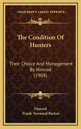 The Condition of Hunters: Their Choice and Management by Nimrod (1908)