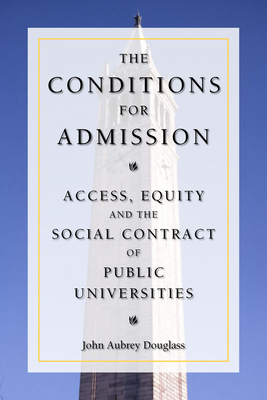 The Conditions for Admission: Access, Equity, and the Social Contract of Public Universities - Douglass, John Aubrey