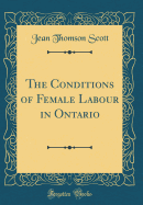 The Conditions of Female Labour in Ontario (Classic Reprint)