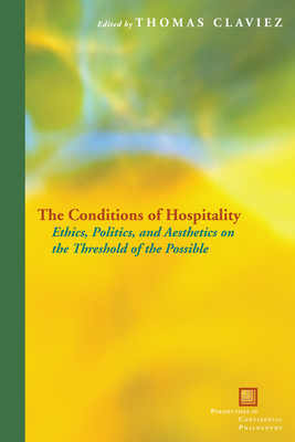 The Conditions of Hospitality: Ethics, Politics, and Aesthetics on the Threshold of the Possible - Claviez, Thomas (Editor)