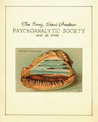 The Coney Island Amateur Psychoanalytic Society and Its Circle - Beloff, Zoe (Editor), and Beebe, Aaron (Contributions by), and Klein, Norman (Contributions by)