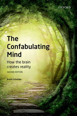 The Confabulating Mind: How the Brain Creates Reality - Schnider, Armin