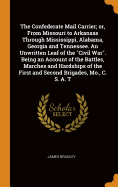 The Confederate Mail Carrier; or, From Missouri to Arkansas Through Mississippi, Alabama, Georgia and Tennessee. An Unwritten Leaf of the Civil War. Being an Account of the Battles, Marches and Hardships of the First and Second Brigades, Mo., C. S. A. T