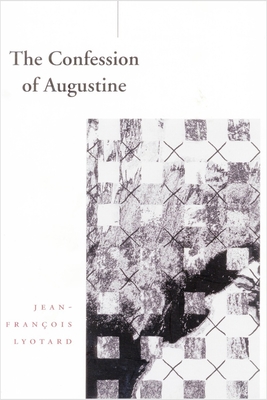 The Confession of Augustine - Lyotard, Jean-Franois, and Beardsworth, Richard (Translated by)