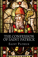 The Confession of Saint Patrick - Patrick, Saint