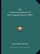 The Confessional History Of The Lutheran Church (1909)