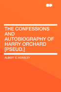 The Confessions and Autobiography of Harry Orchard [pseud.]