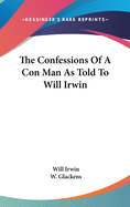 The Confessions Of A Con Man As Told To Will Irwin