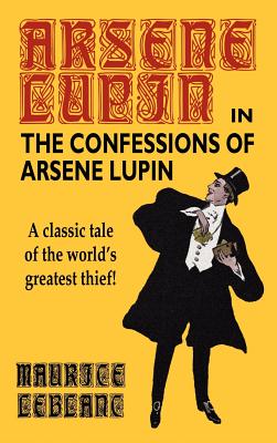 The Confessions of Arsene Lupin - LeBlanc, Maurice