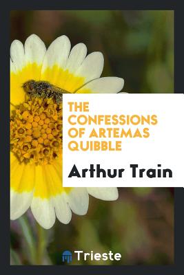 The Confessions of Artemas Quibble - Train, Arthur