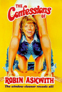 The Confessions of Robin Askwith: The Window Cleaner Reveals All! - Askwith, Robin