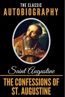 The Confessions Of St. Augustine - The Classic Autobiography - Pusey, Edward Bouverie (Translated by), and Saint Augustine