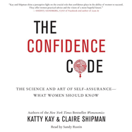 The Confidence Code Lib/E: The Science and Art of Self-Assurance--What Women Should Know