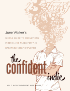 The Confident Indie: A Simple Guide to Deductions, Income and Taxes for the Creatively Self-Employed