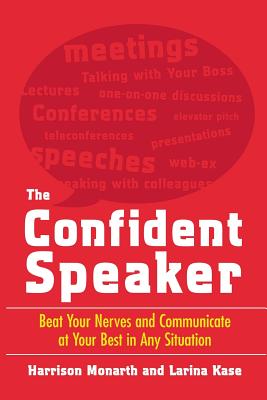 The Confident Speaker: Beat Your Nerves and Communicate at Your Best in Any Situation - Monarth, Harrison, and Kase, Larina