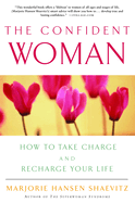 The Confident Woman: How to Take Charge and Recharge Your Life