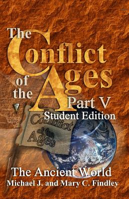 The Conflict of the Ages Student Edition V The Ancient World - Findley, Mary C, and Findley, Michael J