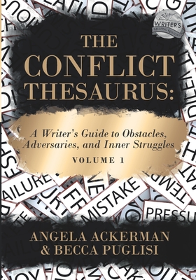 The Conflict Thesaurus: A Writer's Guide to Obstacles, Adversaries, and Inner Struggles (Volume 1) - Ackerman, Angela, and Puglisi, Becca