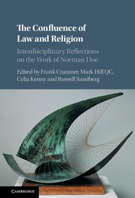 The Confluence of Law and Religion: Interdisciplinary Reflections on the Work of Norman Doe - Cranmer, Frank (Editor), and Hill QC, Mark (Editor), and Kenny, Celia (Editor)