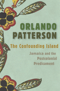 The Confounding Island: Jamaica and the Postcolonial Predicament