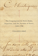 The Congrgation de Notre-Dame, Superiors, and the Paradox of Power, 1693-1796: Volume 48