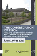 The Congregation of Tiron: Monastic Contributions to Trade and Communication in Twelfth-Century France and Britain