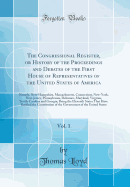 The Congressional Register, or History of the Proceedings and Debates of the First House of Representatives of the United States of America, Vol. 1: Namely, New-Hampshire, Massachusetts, Connecticut, New-York, New-Jersey, Pennsylvania, Delaware, Maryland,