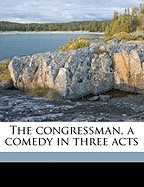 The Congressman, a Comedy in Three Acts