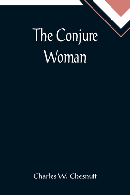 The Conjure Woman - W Chesnutt, Charles