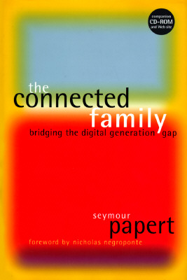 The Connected Family: Bridging the Digital Generation Gap - Papert, Seymour